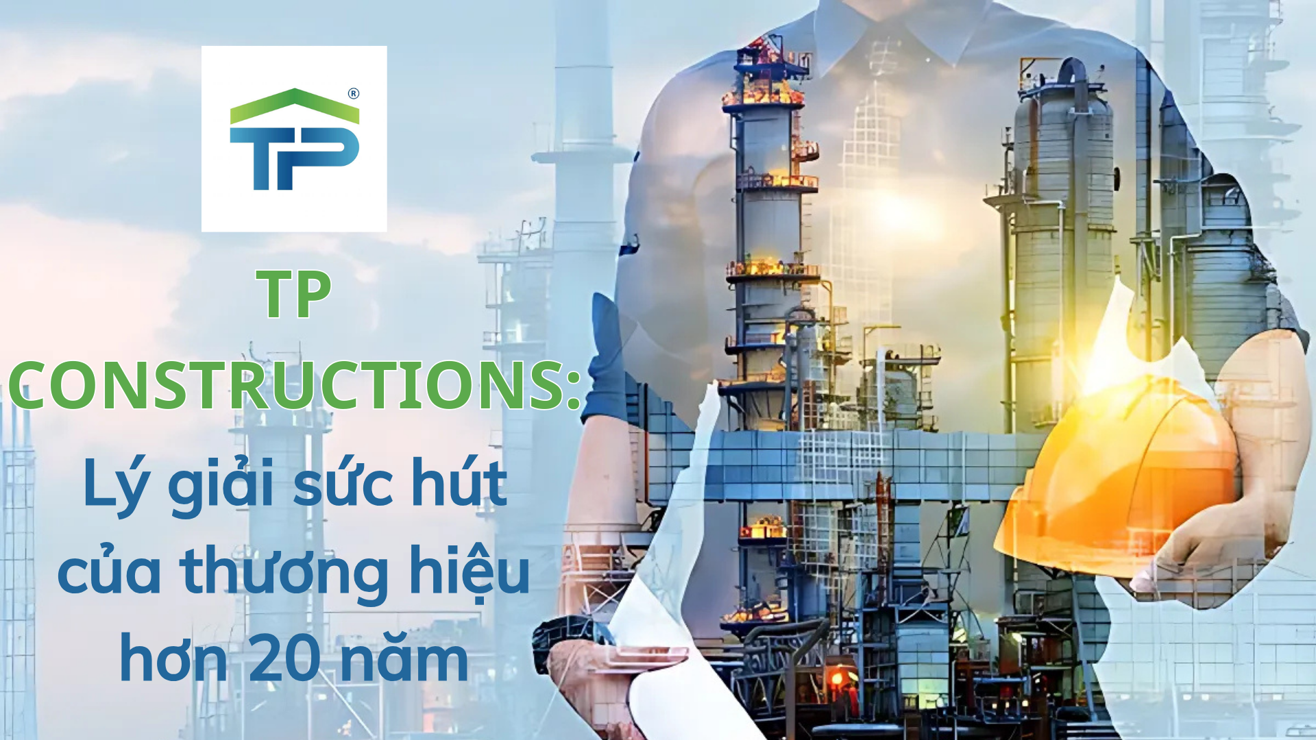 Tp Constructions Lý Giải Sức Hút Của Thương Hiệu Hơn 20 Năm